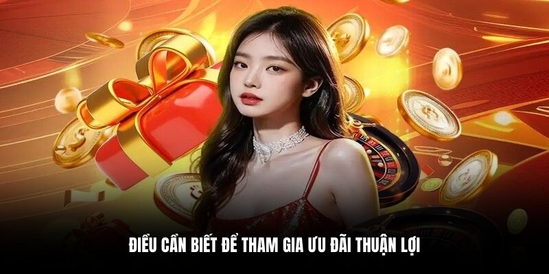 Điều cần biết để tham gia ưu đãi thuận lợi